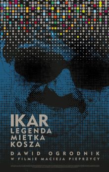 Icarus. The Legend of Mietek Kosz