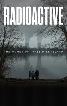 Radioactive: The Women of Three Mile Island