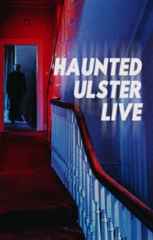 Haunted Ulster Live