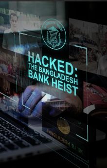 Hacked: The Bangladesh Bank Heist