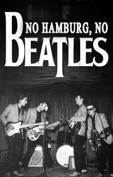 No Hamburg No Beatles No Hamburg No Beatles