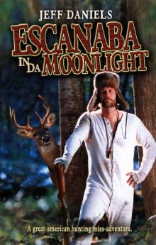 Escanaba in da Moonlight Escanaba in da Moonlight
