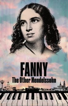Fanny: The Other Mendelssohn Fanny: The Other Mendelssohn