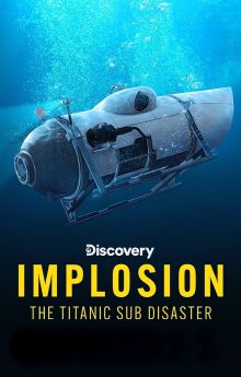 Implosion: The Titanic Sub Disaster Implosion: The Titanic Sub Disaster